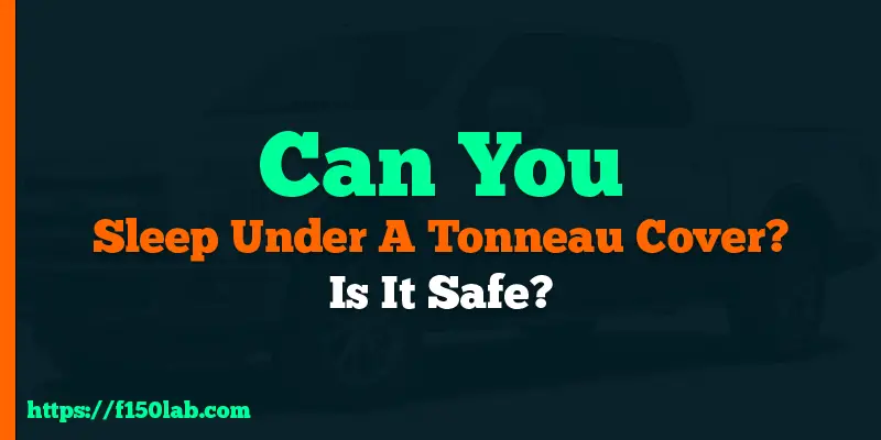 can you sleep under a tonneau cover