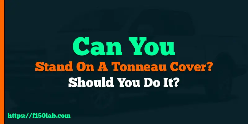 can you stand on a tonneau cover