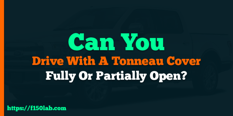 can you drive with open tonneau cover