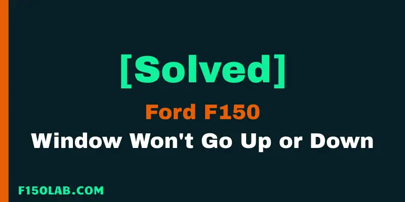 Ford F150 window won't go up or down