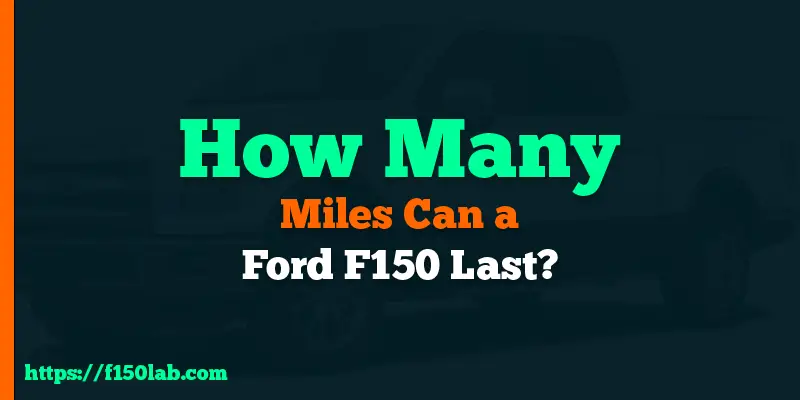 how many miles can a Ford F150 last