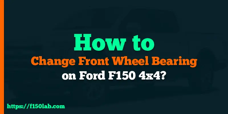 how to change front wheel bearing on ford f150 4x4