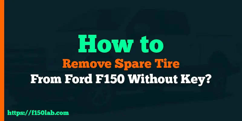 how to remove spare time from Ford F150 without key