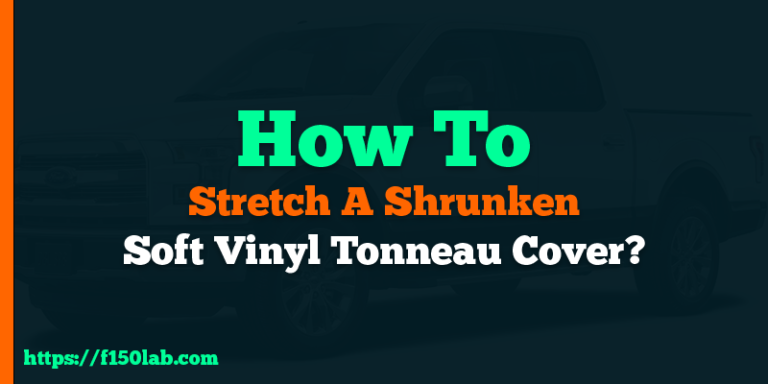 how to stretch a shrunken vinyl tonneau cover